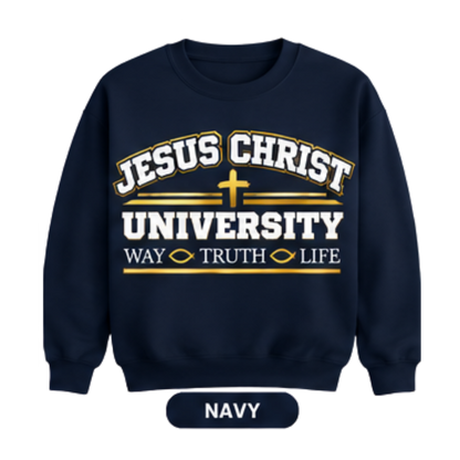 Jesus Christ University | Way • Truth • Life Sweatshirt